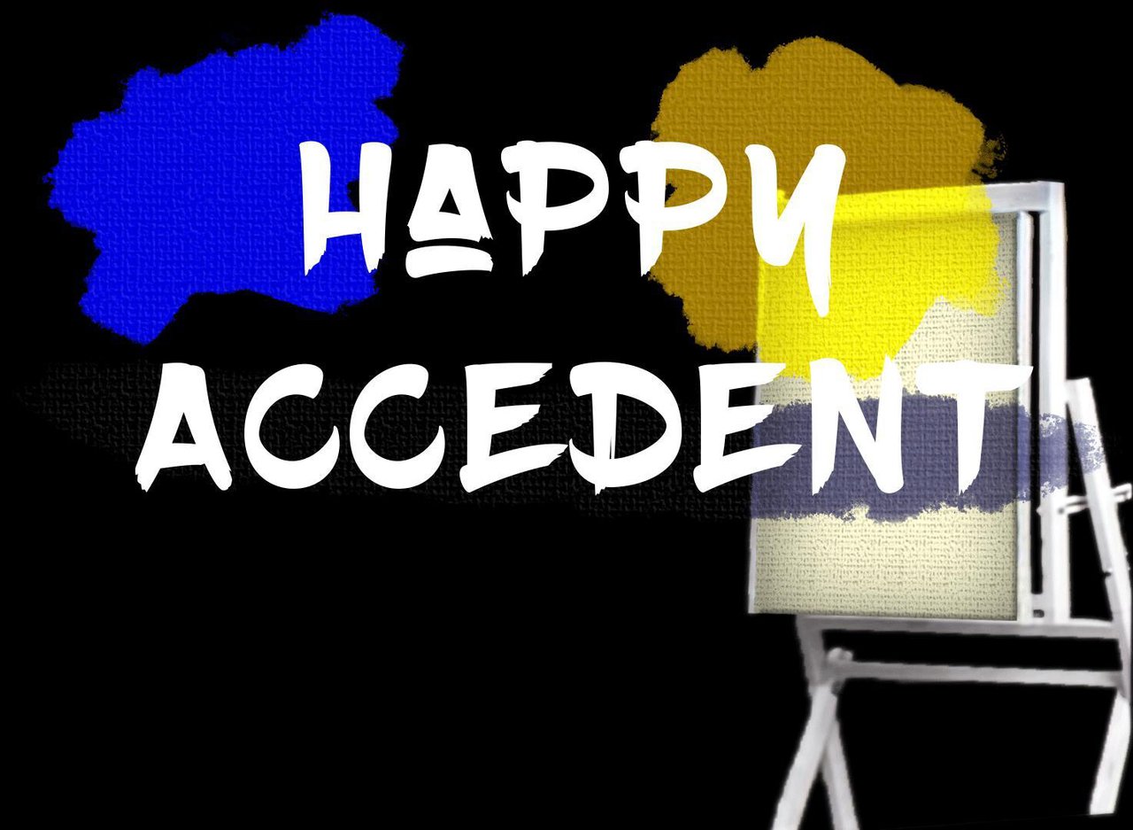 Happy accident. Happy accidents.