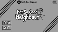 Not So Good Neighbour screenshot, image №3847986 - RAWG