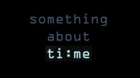 Something About Time screenshot, image №3182501 - RAWG