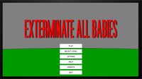 Exterminate All Babies screenshot, image №2312429 - RAWG