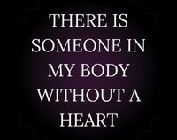 THERE IS SOMEONE IN MY BODY WITHOUT A HEART screenshot, image №3178774 - RAWG