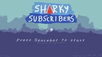 Sharky Subscribers screenshot, image №3442671 - RAWG