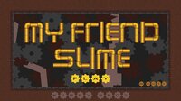 My Friend Slime screenshot, image №2891898 - RAWG