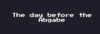 The day before the Abgabe screenshot, image №3649735 - RAWG