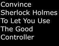 Convince Sherlock Holmes To Let You Use The Good Controller screenshot, image №3715924 - RAWG