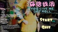 You Give Me Get Roll screenshot, image №2694336 - RAWG