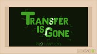 Transfer is Gone screenshot, image №1307000 - RAWG