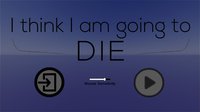 I think I am going to Die screenshot, image №2360551 - RAWG