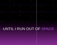 UNTIL I RUN OUT OF SPACE screenshot, image №1122072 - RAWG