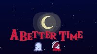 A Better Time screenshot, image №2282858 - RAWG