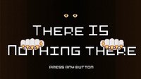 There is Nothing there screenshot, image №1184350 - RAWG