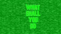 What shall you do screenshot, image №2974475 - RAWG