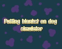 Putting blanket on dog simulator screenshot, image №3158813 - RAWG
