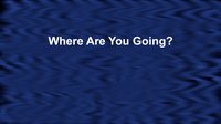 Where Are You Going? screenshot, image №1798778 - RAWG