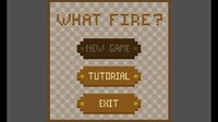 What Fire screenshot, image №1798512 - RAWG
