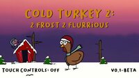 Cold Turkey 2: 2 Frost 2 Flurrious screenshot, image №3658404 - RAWG