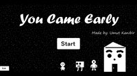 You Came Early screenshot, image №2814807 - RAWG