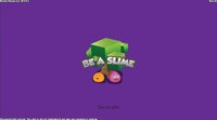 Be A Slime screenshot, image №2853576 - RAWG