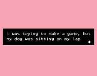 i was trying to make a game, but my dog was sitting on my lap screenshot, image №1060544 - RAWG