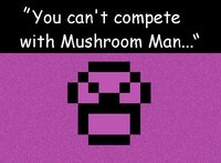 You Can't Compete With Mushroom Man screenshot, image №3174981 - RAWG