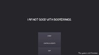 I am not good with boomerangs screenshot, image №1126754 - RAWG