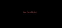 Just Keep Playing screenshot, image №2440294 - RAWG