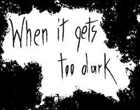 When It Gets Too Dark screenshot, image №2713467 - RAWG