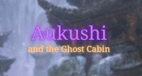 Aukushi and the Ghost Cabin screenshot, image №2880606 - RAWG