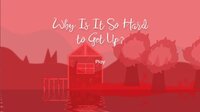 Why Is It So Hard to Get Up? screenshot, image №3509961 - RAWG