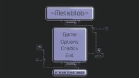 Metablob demo screenshot, image №3312150 - RAWG