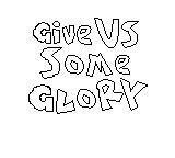 Give Us Some Glory screenshot, image №2545194 - RAWG