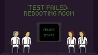 Test Failed: Rebooting Room screenshot, image №1105346 - RAWG