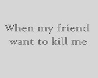 When My Friend Want To Kill Me screenshot, image №2362574 - RAWG