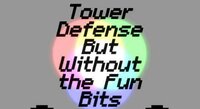 Tower Defense But Without The Fun Bits screenshot, image №2510799 - RAWG