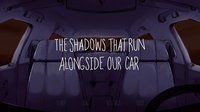 The Shadows That Run Alongside Our Car screenshot, image №989200 - RAWG