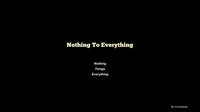 Nothing to Everything screenshot, image №2200863 - RAWG
