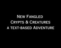 New Fangled Crypts and Creatures (a text based adventure game) screenshot, image №3852054 - RAWG