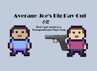 Average Joe's Big Day Out or, How I got stuck in a Transpositional Time Loop screenshot, image №3599535 - RAWG