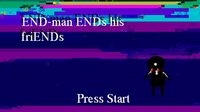 END_man_ENDs_his_friENDs screenshot, image №1730825 - RAWG