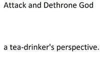 Attack and Dethrone God, a tea-drinker's perspective screenshot, image №2410637 - RAWG