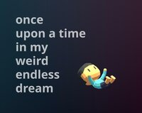 once upon a time in my weird endless dream screenshot, image №2561516 - RAWG