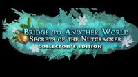 Bridge to Another World: Secrets of the Nutcracker Collector's Edition screenshot, image №2647972 - RAWG