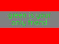 green is your only friend screenshot, image №1813657 - RAWG