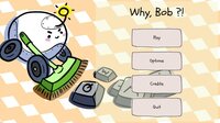 Why Bob?! screenshot, image №2440516 - RAWG