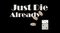 Just Die Already (itch) screenshot, image №3469490 - RAWG