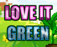 Love it Green screenshot, image №3798552 - RAWG