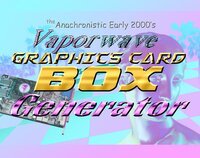 The Anachronistic Early 2000's Vaporwave Graphics Card Box Generator screenshot, image №2930650 - RAWG