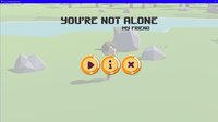 You're Not Alone My Friend screenshot, image №3542307 - RAWG