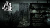 This War of Mine screenshot, image №69211 - RAWG