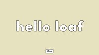 Hello Loaf screenshot, image №4209996 - RAWG